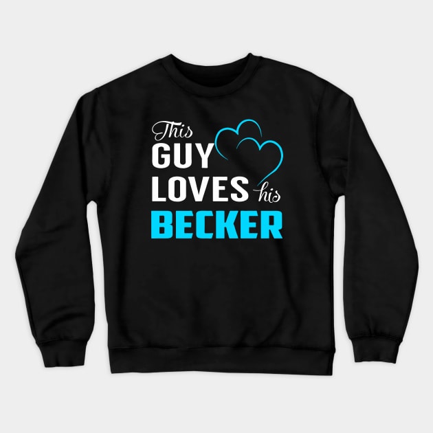 This Guy Love His Becker Crewneck Sweatshirt by MoniaRoar